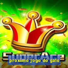 proximo jogo do galo